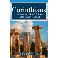 Rev Charles E Posey Corinthians: Study Guide to Paul's Epistles to Corinth
