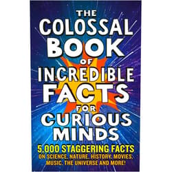 Chas Newkey-Burden,Ken Okona-Mensah,Nigel Henbest,Sarah Tomley,Simon Brew,Tom Parfitt,Trevor Davies The Colossal Book of Incredible Facts for Curious Minds: 5,000 staggering facts on science, nature, history, movies, music, the universe and more!