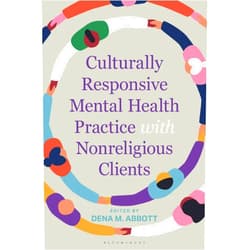 Dena Abbott Culturally Responsive Mental Health Practice with Nonreligious Clients