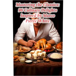 By Fusion Delights Dining Haven (Author) Mastering the Classics: 96 Culinary Delights Inspired by Marco Pierre White