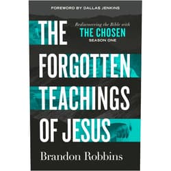Brandon Robbins The Forgotten Teachings of Jesus: Rediscovering the Bible with The Chosen: Season One