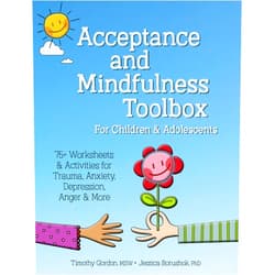 Timothy Gordon,Jessica Borushok Acceptance and Mindfulness Toolbox for Children and Adolescents: 75+ Worksheets & Activities for Trauma, Anxiety, Depression, Anger & More