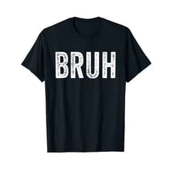Funny Bruh Brah Brother Men Bruh Brah Bro Dude Teens Tweens Hip Hop Urban Slang Funny T-Shirt