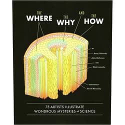 Matt Lamothe,Julia Rothman,Jenny Volvovski,David Macaulay The Where, the Why, and the How: 75 Artists Illustrate Wondrous Mysteries of Science