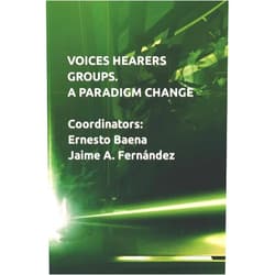 ERNESTO BAENA RUIZ,JAIME A. FERNÁNDEZ FERNÁNDEZ,OLGA RUNCIMAN,JOSÉ A. SÁNCHEZ PADILLA,JUAN A. DÍAZ GARRIDO,HORUS LAFFITE CABRERA,CRISTINA ABELLEIRA VIDAL,NATALIA BENÍTEZ ZARZA,MÓNICA GARCÍA ORTEGA,RITO BETANCORT SUÁREZ VOICES HEARERS GROUPS. A PARADIGM CHANGE