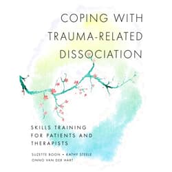 Suzette Boon,Kathy Steele,Onno van der Hart Ph.D. Coping with Trauma-Related Dissociation: Skills Training for Patients and Therapists (Norton Series on Interpersonal Neurobiology)