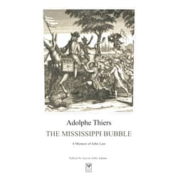By Adolphe Thiers (Author), Gavin John Adams (Editor) The Mississippi Bubble: A Memoir of John Law (Newton Page Classics)