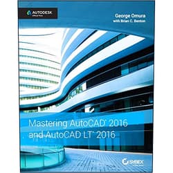 George Omura Mastering AutoCAD 2016 and AutoCAD LT 2016: Autodesk Official Press