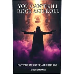 By John Carter Monahan (Author) You Can’t Kill Rock and Roll: Ozzy Osbourne and the Art of Enduring