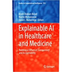 By Arash Shaban-Nejad (Editor), Martin Michalowski (Editor), David L. Buckeridge (Editor) & 0 more Format: Kindle Edition Explainable AI in Healthcare and Medicine: Building a Culture of Transparency and Accountability (Studies in Computational Intelligence Book 914)