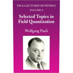 Wolfgang Pauli Selected Topics in Field Quantization: Volume 6 of Pauli Lectures on Physics (Volume 6) (Dover Books on Physics)