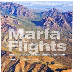 By Paul V. Chaplo (Author), Lawrence John Francell (Introduction), T. Lindsay Baker (Foreword) & 0 more Marfa Flights: Aerial Views of Big Bend Country (Volume 26) (Tarleton State University Southwestern Studies in the Humanities)