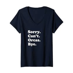 Funny Sorry Can't Orcas Bye Gift Womens Funny Orca Whale Gift for Men Women Boys or Girls V-Neck T-Shirt