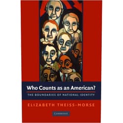 By Elizabeth Theiss-Morse (Author) Who Counts as an American?: The Boundaries of National Identity