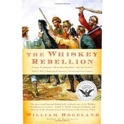 By William Hogeland (Author) By William Hogeland The Whiskey Rebellion: George Washington, Alexander Hamilton, and the Frontier Rebels Who Challenged (Later printing) [Paperback]