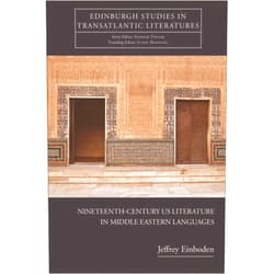 By Jeffrey Einboden (Author) Format: Kindle Edition Nineteenth-Century U.S. Literature in Middle Eastern Languages (Edinburgh Studies in Transatlantic Literatures)