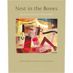 Antonio Di Benedetto,Martina Broner Nest in the Bones: Stories by Antonio di Benedetto