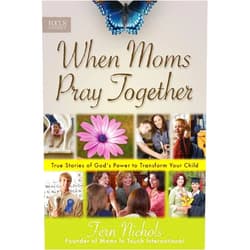 Fern Nichols,Cheri Fuller,Cyndie Claypool de Neve,Mary Jensen When Moms Pray Together: True Stories of God's Power to Transform Your Child