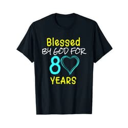 Slick 80th Birthday Gift T-Shirts Blessed By God For 80 Years Happy 80th Birthday Gift T-Shirt