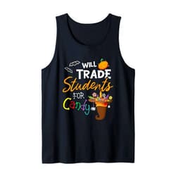 Will Trade Students For Candy Teacher Dressed4Duty Will Trade Students For Candy Halloween Costume Teacher Tank Top