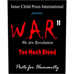 Poets for Humanity,Inner Child Press ltd.,William S. Peters Sr.,Kimberly Burnham Ph.D. W.A.R. II ~ We Are Revolution: Too Much Blood (Poetry, Essays and Prose Focused on Building Bridges of Cultural Understanding and Promote Humanitarian Consciousness Globally)