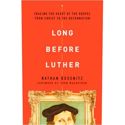 By Nathan Busenitz (Author), John MacArthur (Foreword) Long Before Luther: Tracing the Heart of the Gospel From Christ to the Reformation