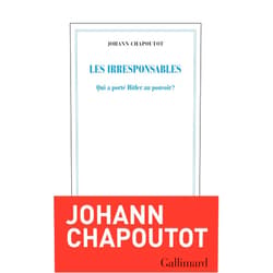 French Edition by Johann Chapoutot (Author) Format: Kindle Edition Les Irresponsables: Qui a porté Hitler au pouvoir ? (French Edition)