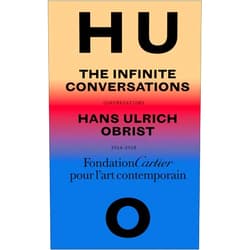 By Hans Ulrich Obrist (Interviewer) Hans Ulrich Obrist: The Infinite Conversations