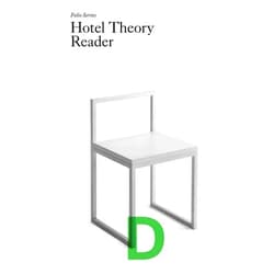 Sohrab Mohebbi,Ruth Estévez,Chris Kraus,Snejanka Mihaylova,V-Girls,Cally Spooner,Art & Language,Tirdad Zolghadr,David Antin,Wayne Koestenbaum,Bruce Hainley Hotel Theory Reader