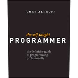 Cory Althoff The Self-Taught Programmer: The Definitive Guide to Programming Professionally