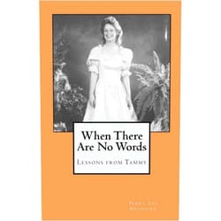 Terry Lee Bradford When There Are No Words: Lessons from Tammy