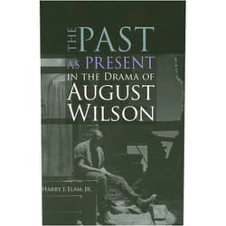 By Harry Justin Elam (Author) The Past as Present in the Drama of August Wilson