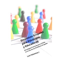 Luis Palomino I Dinámicas Grupales para Psicólogos y Educadores: Estrategias Prácticas para el Éxito en el Uso de las Dinámicas Grupales (Spanish Edition)
