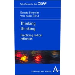 By Donata Schoeller (Editor), Vera Saller (Editor), Vincent Colapietro (Contributor), Terrence Deacon (Contributor), Patrizia Giampieri-Deutsch (Contributor), Eugene Gendlin (Contributor), Steven C. Hayes (Contributor), Claire Petitmengin (Contributor), Susan Stuart (Contributor) & 5 more Format: Kindle Edition Thinking thinking: Practicing radical reflection (Schriftenreihe der DGAP Book 5)