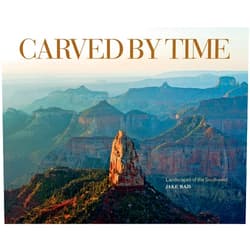 Jake Rajs,Hampton Sides Carved by Time: Landscapes of the Southwest
