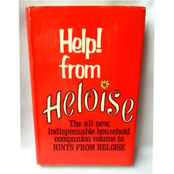 Heloise HELP! FROM HELOISE, THE ALL NEW, INDISPENSABLE HOUSEHOLD COMPANION VOLUME TO HINTS FROM HELOISE