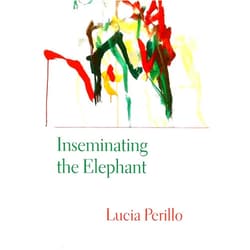 Lucia Perillo Inseminating the Elephant (Lannan Literary Selections)