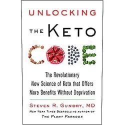Dr. Steven R Gundry MD Unlocking the Keto Code: The Revolutionary New Science of Keto That Offers More Benefits Without Deprivation (The Plant Paradox, 7)