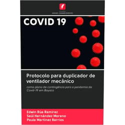 Edwin Rúa Ramírez,Saúl Hernández Moreno,Paula Martinez Barrios Protocolo para duplicador de ventilador mecânico: como plano de contingência para a pandemia de Covid-19 em Boyaca (Portuguese Edition)