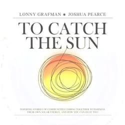 By Lonny Grafman (Author), Joshua M. Pearce (Author), PennElys Droz (Foreword), Henry Louie (Foreword) & 1 more To Catch the Sun: Inspiring stories of communities coming together to harness their own solar energy, and how you can do it too! (To Catch the Resources)