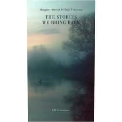 By Margaret Atwood (Author), Haris Vlavianos (Editor) The Stories We Bring Back: Margaret Atwood on Myth, Mortality, and the Art of Writing (ERIS Dialogues)