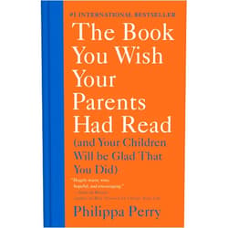 Philippa Perry The Book You Wish Your Parents Had Read: (And Your Children Will Be Glad That You Did)