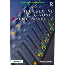 Thomas Brett The Creative Electronic Music Producer (Perspectives on Music Production)