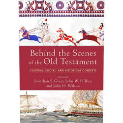 Jonathan S. Greer,John W. Hilber,John H. Walton Behind the Scenes of the Old Testament: Cultural, Social, and Historical Contexts