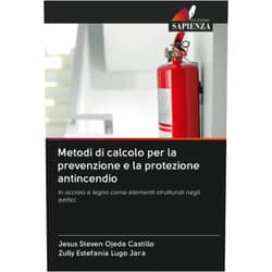 Italian Edition by Jesus Steven Ojeda Castillo (Author), Zully Estefanía Lugo Jara (Author) Metodi di calcolo per la prevenzione e la protezione antincendio: In acciaio e legno come elementi strutturali negli edifici (Italian Edition)