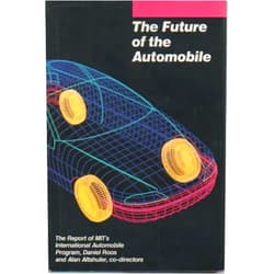 By alan-altshuler-martin-anderson-daniel-jones-daniel-roos-james-womack (Author) The Future of the Automobile: The Report of MIT's International Automobile Program