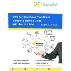 IP Specialist,Nouman Khan AWS Certified Cloud Practitioner Complete Training Guide With Practice Labs: By IPSpecialist