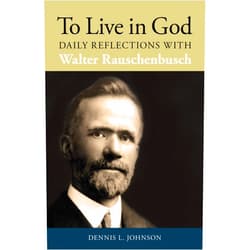 By Dennis L. Johnson (Author) To Live in God: Daily Reflections with Walter Rauschenbusch