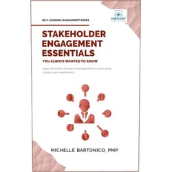 Vibrant Publishers,Michelle Bartonico Stakeholder Engagement Essentials You Always Wanted To Know: A Practical Guide to Stakeholder Mapping, Engagement Plans, and Managing Project Stakeholders