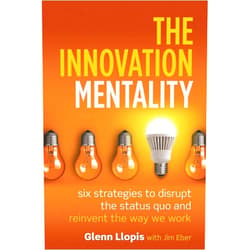 By Glenn Llopis (Author) Format: Kindle Edition The Innovation Mentality: Six Strategies to Disrupt the Status Quo and Reinvent the Way We Work